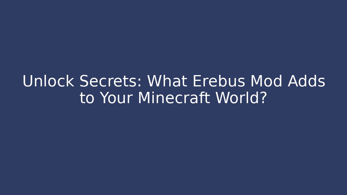 Unlock Secrets: What Erebus Mod Adds to Your Minecraft World? - Critter Realm