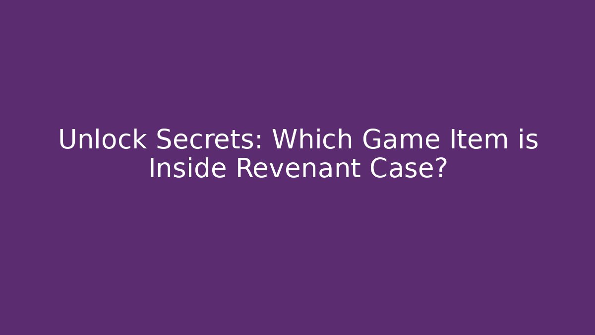Unlock Secrets: Which Game Item is Inside Revenant Case?