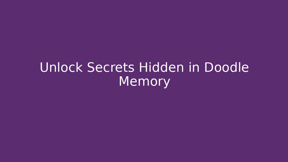 Unlock Secrets Hidden in Doodle Memory