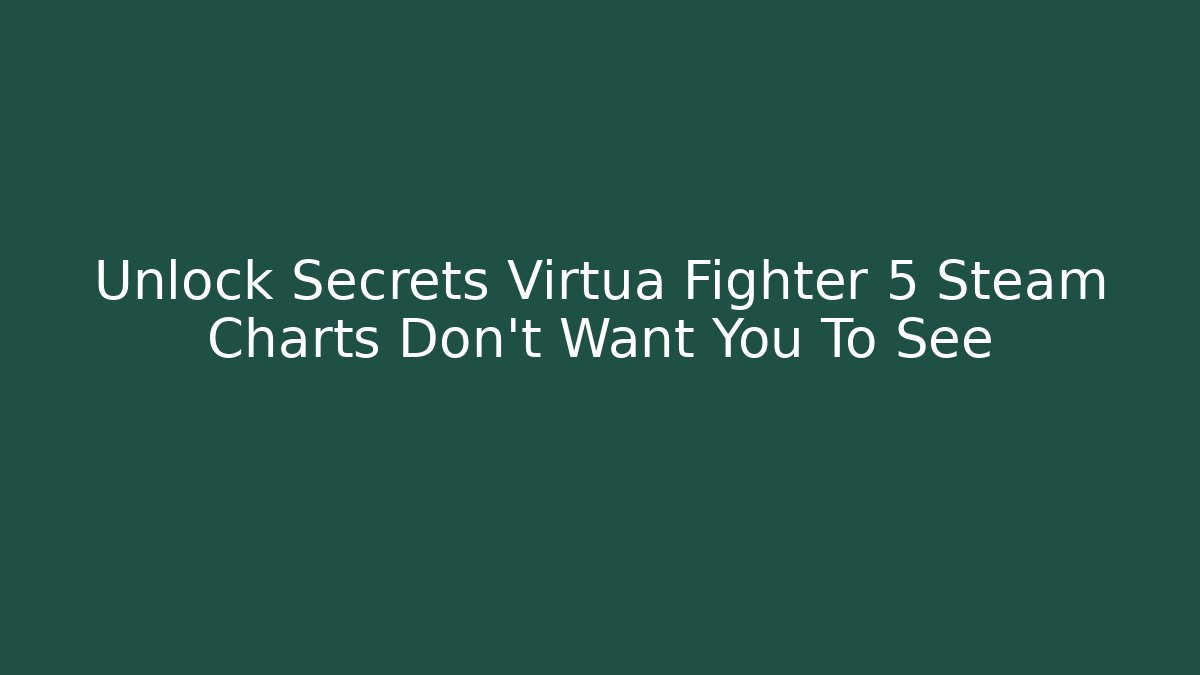Unlock Secrets Virtua Fighter 5 Steam Charts Don't Want You To See