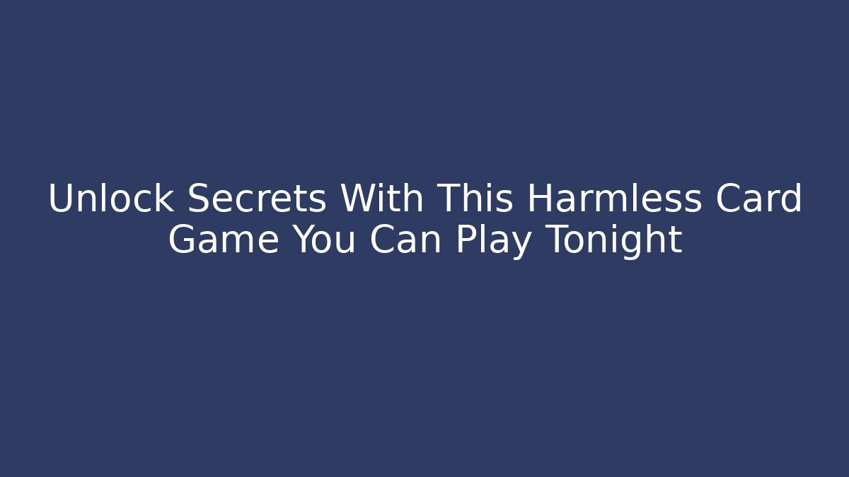 Unlock Secrets With This Harmless Card Game You Can Play Tonight