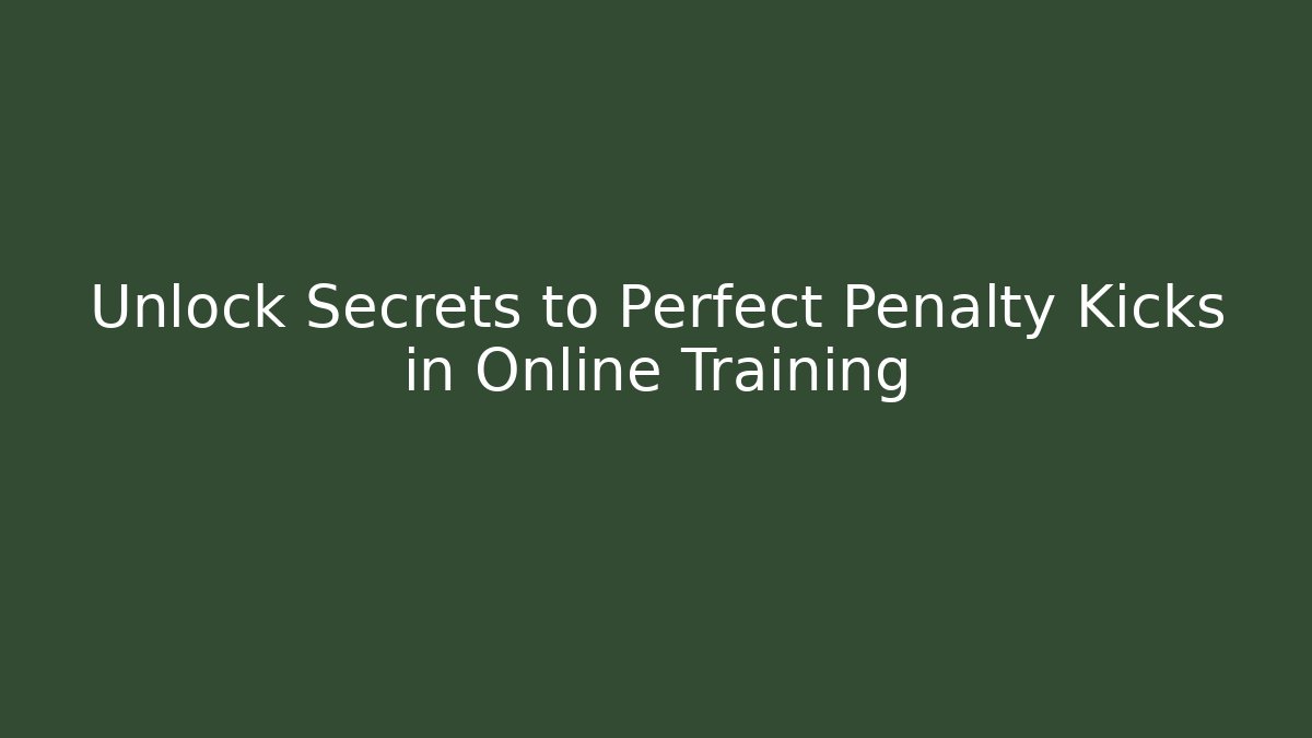 Unlock Secrets to Perfect Penalty Kicks in Online Training