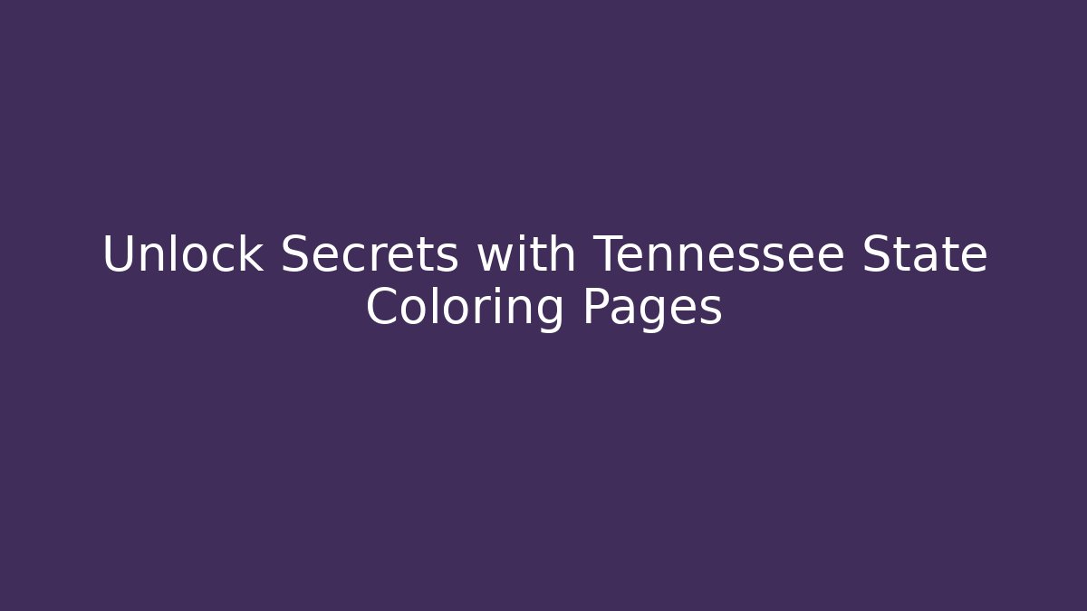 Unlock Secrets with Tennessee State Coloring Pages