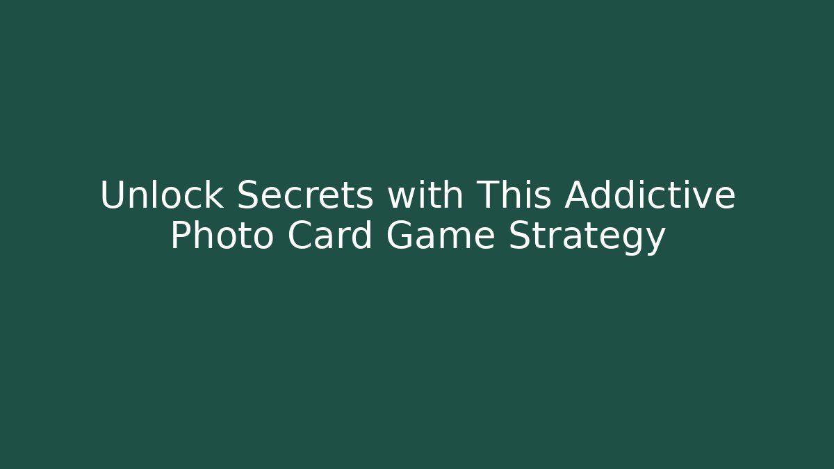 Unlock Secrets with This Addictive Photo Card Game Strategy