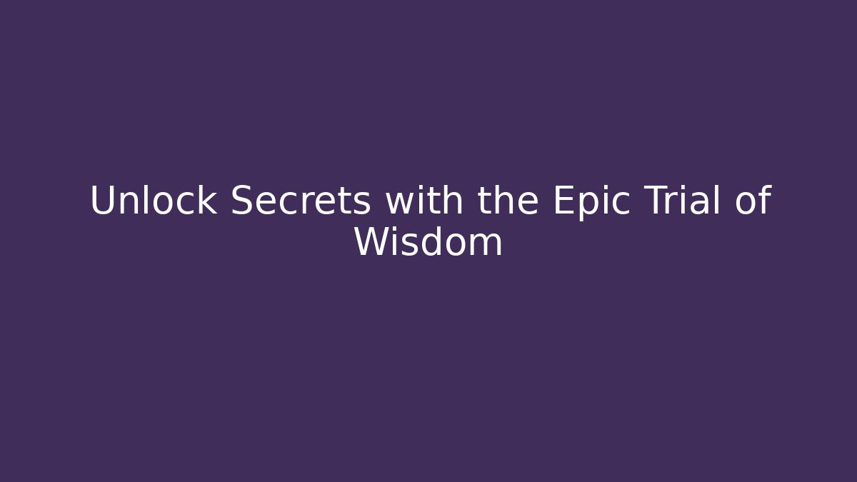 Unlock Secrets with the Epic Trial of Wisdom