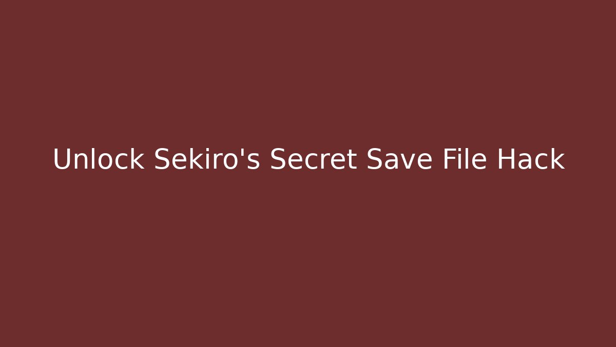 Unlock Sekiro's Secret Save File Hack - Critter Realm