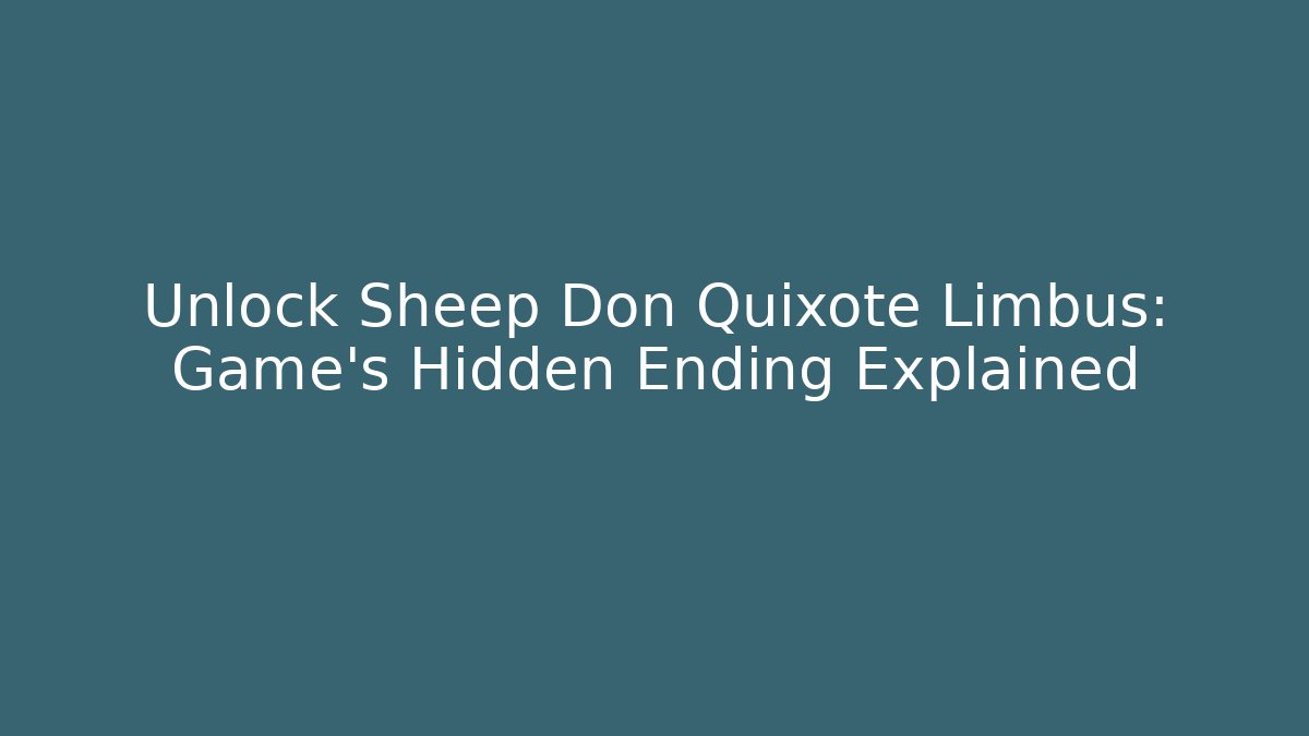 Unlock Sheep Don Quixote Limbus: Game's Hidden Ending Explained