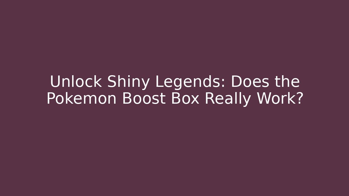 Unlock Shiny Legends: Does the Pokemon Boost Box Really Work? - Critter Realm