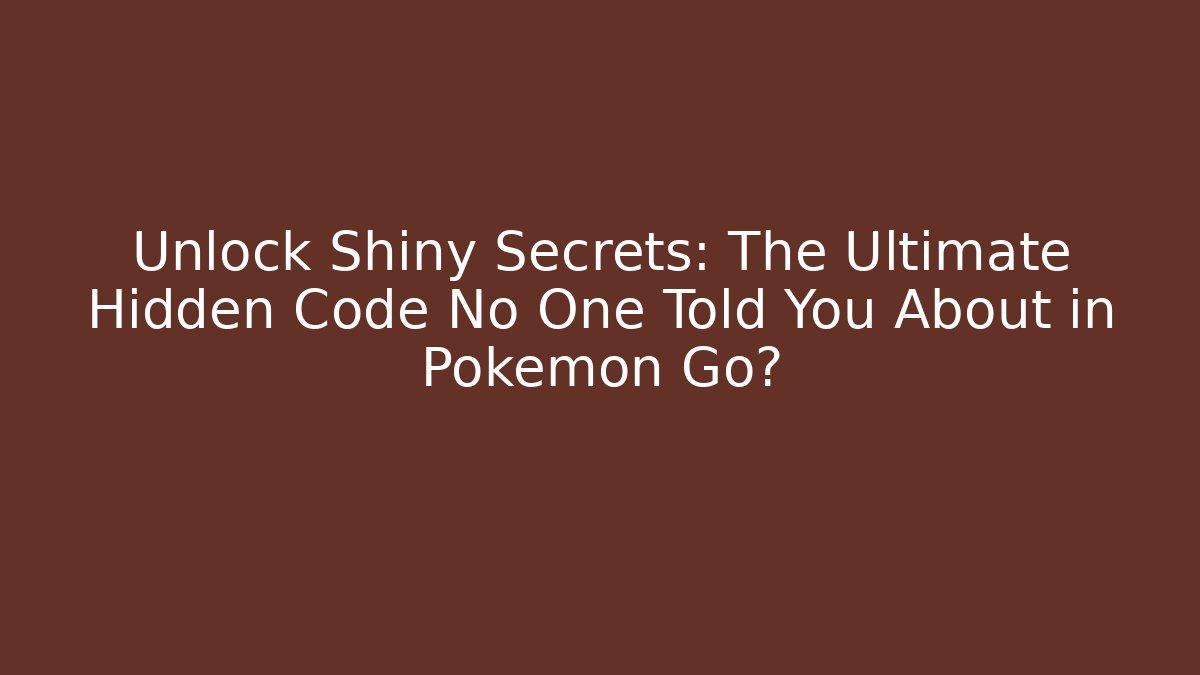 Unlock Shiny Secrets: The Ultimate Hidden Code No One Told You About in Pokémon Go?