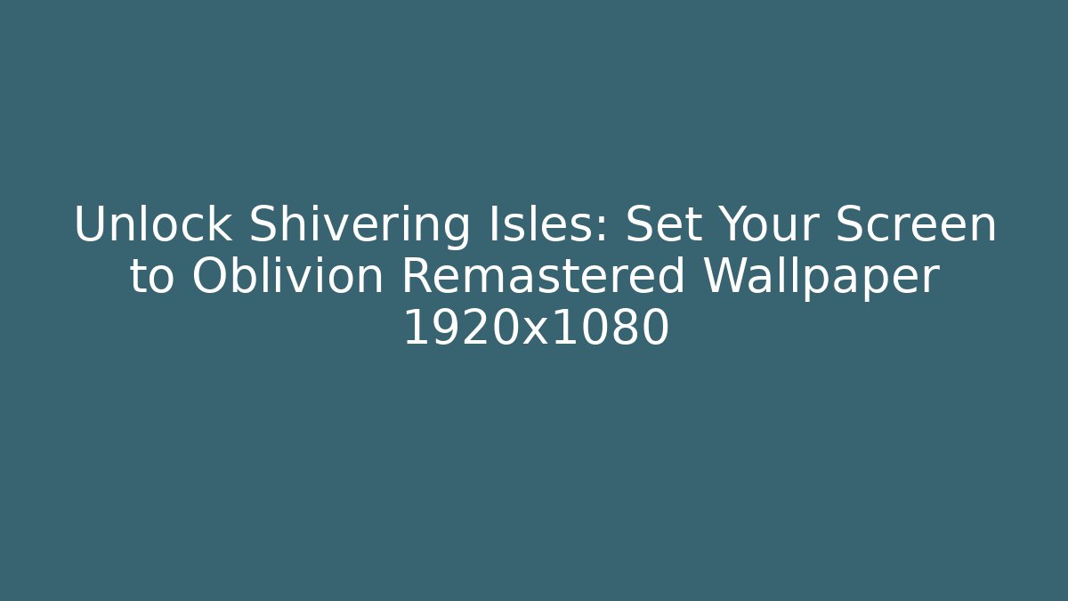 Unlock Shivering Isles: Set Your Screen to Oblivion Remastered Wallpaper 1920x1080