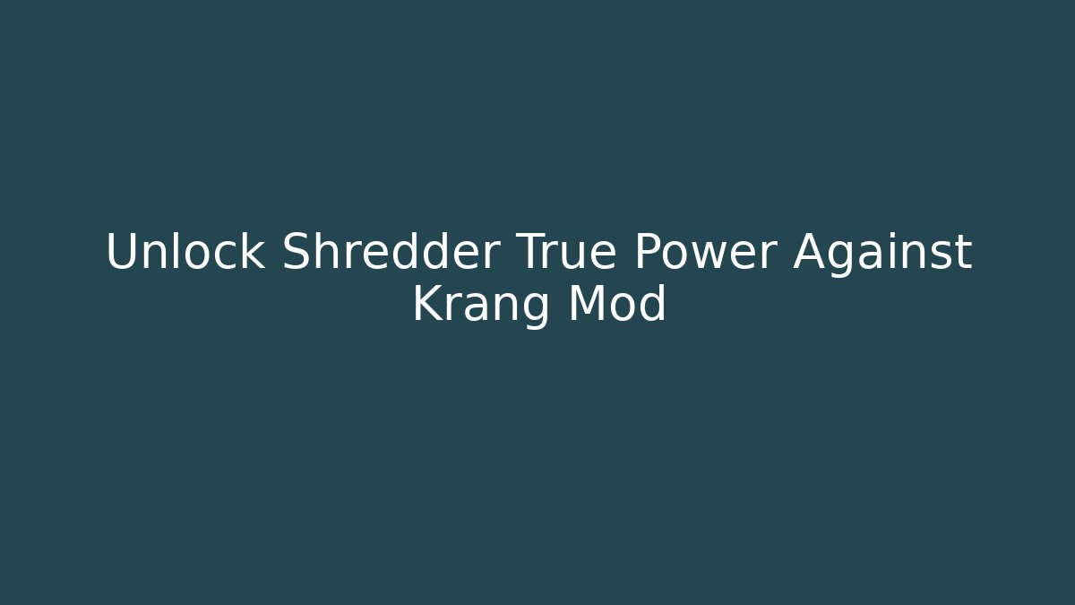 Unlock Shredder True Power Against Krang Mod - Critter Realm