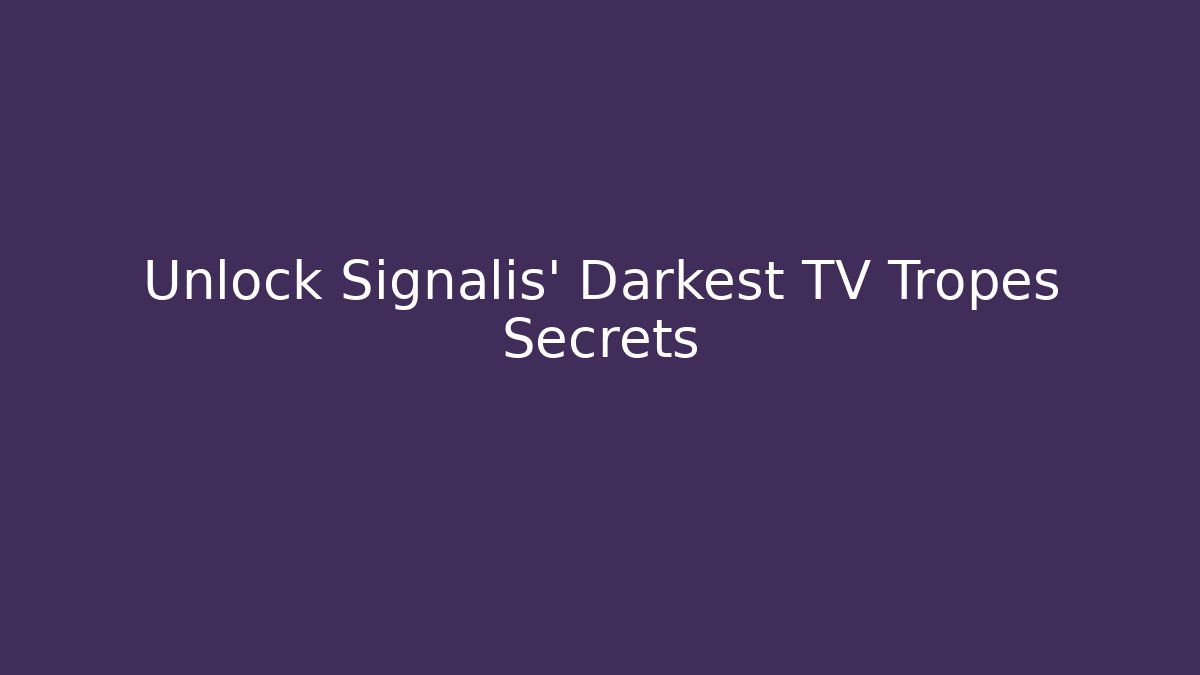 Unlock Signalis' Darkest TV Tropes Secrets