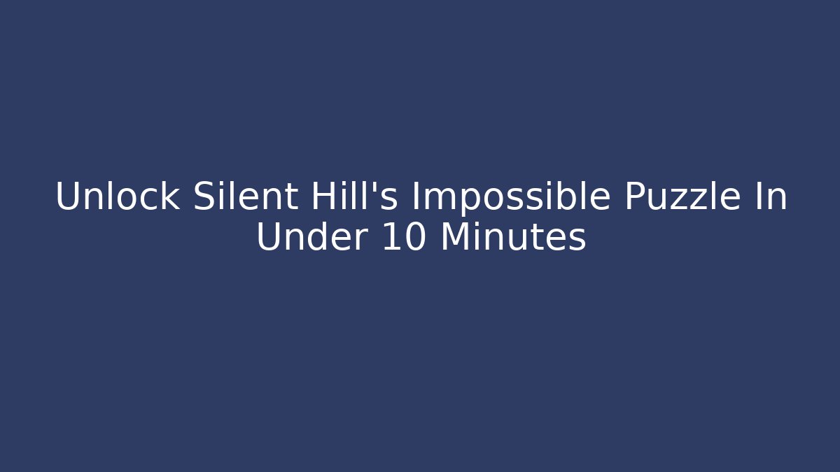 Unlock Silent Hill's Impossible Puzzle In Under 10 Minutes