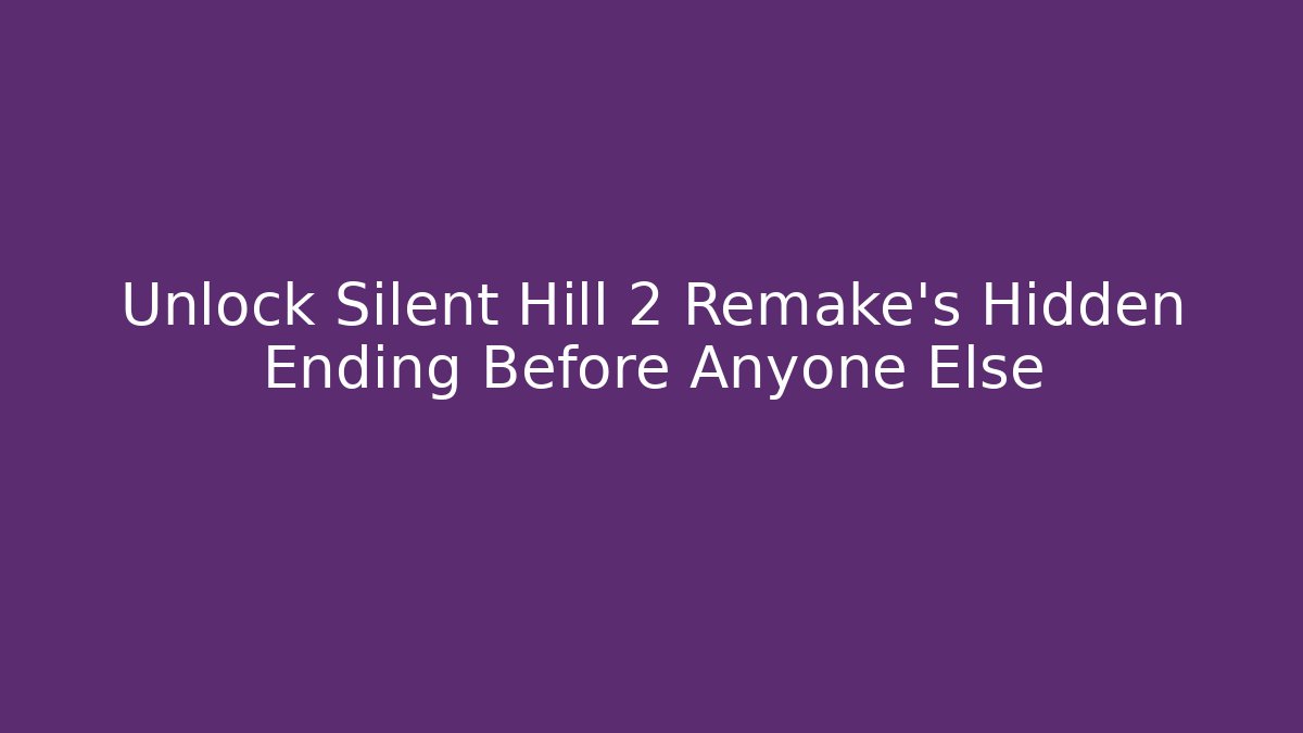 Unlock Silent Hill 2 Remake's Hidden Ending Before Anyone Else
