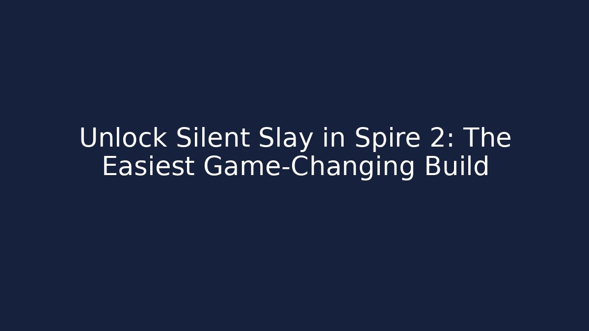 Unlock Silent Slay in Spire 2: The Easiest Game-Changing Build