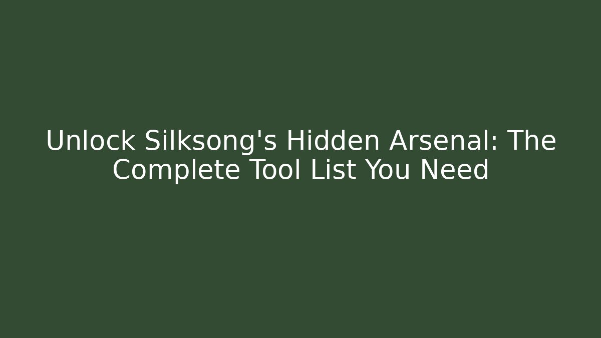 Unlock Silksong's Hidden Arsenal: The Complete Tool List You Need - Critter Realm