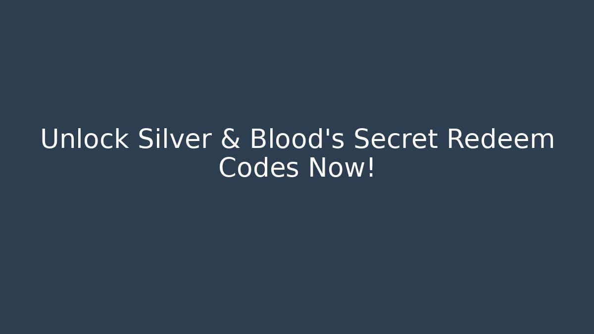 Unlock Silver & Blood's Secret Redeem Codes Now! - Critter Realm