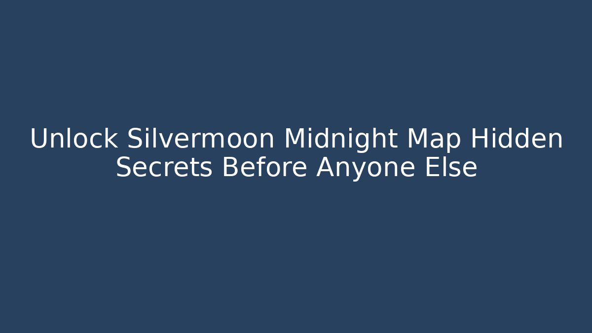 Unlock Silvermoon Midnight Map Hidden Secrets Before Anyone Else