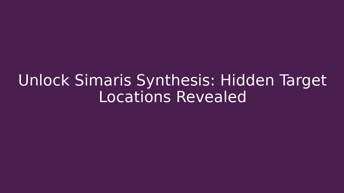 Unlock Simaris Synthesis: Hidden Target Locations Revealed