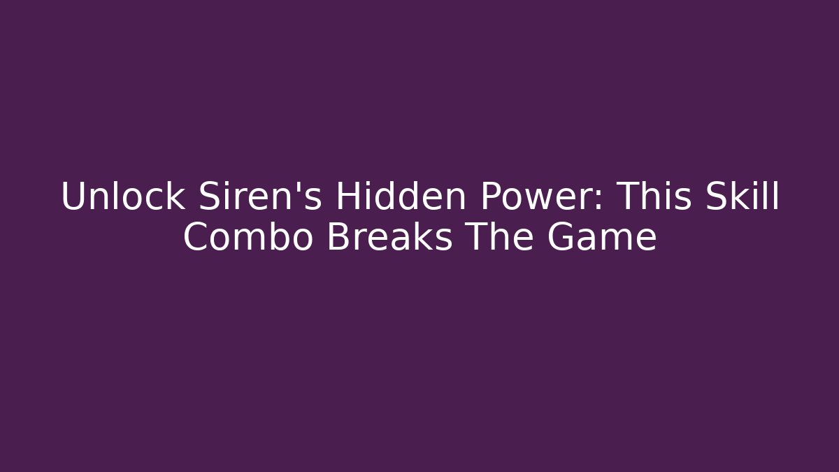Unlock Siren's Hidden Power: This Skill Combo Breaks The Game - Critter Realm