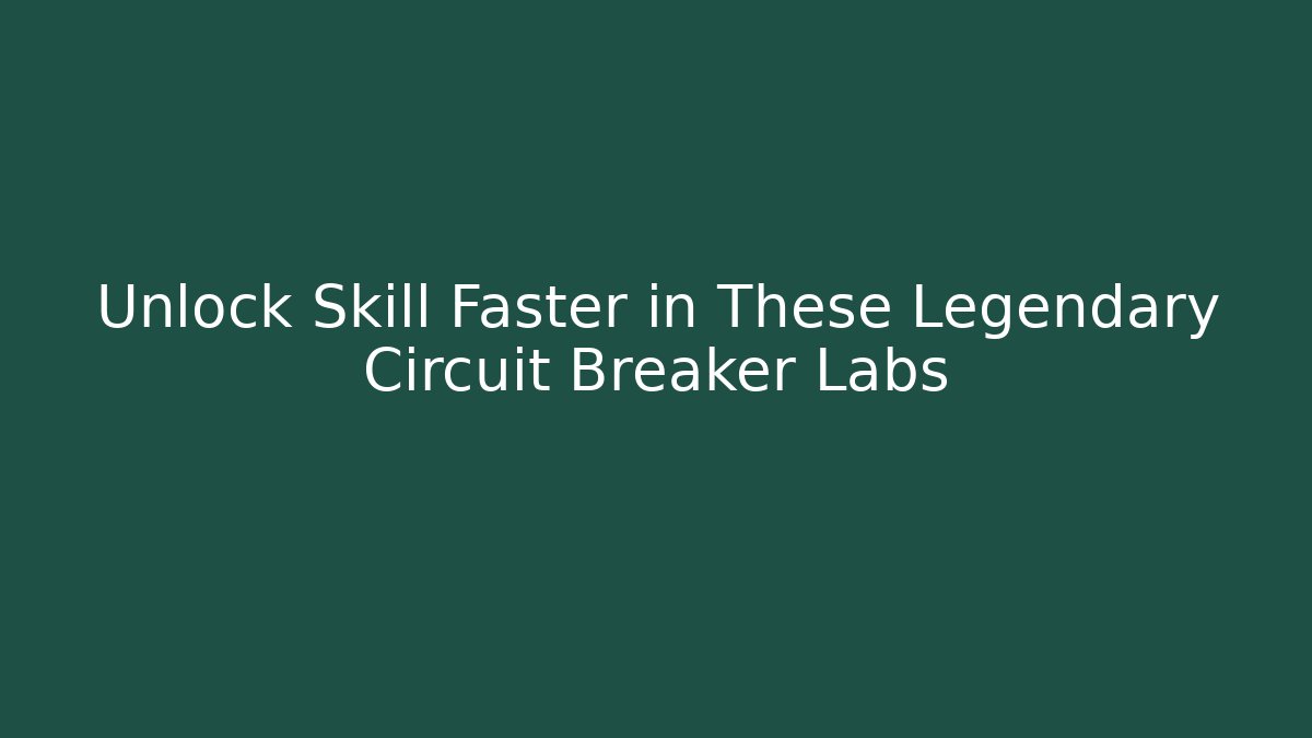 Unlock Skill Faster in These Legendary Circuit Breaker Labs