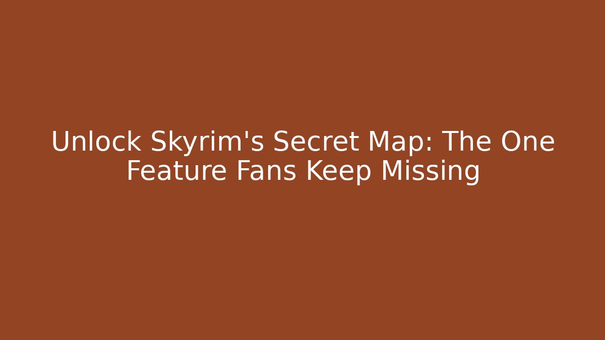 Unlock Skyrim’s Secret Map: The One Feature Fans Keep Missing