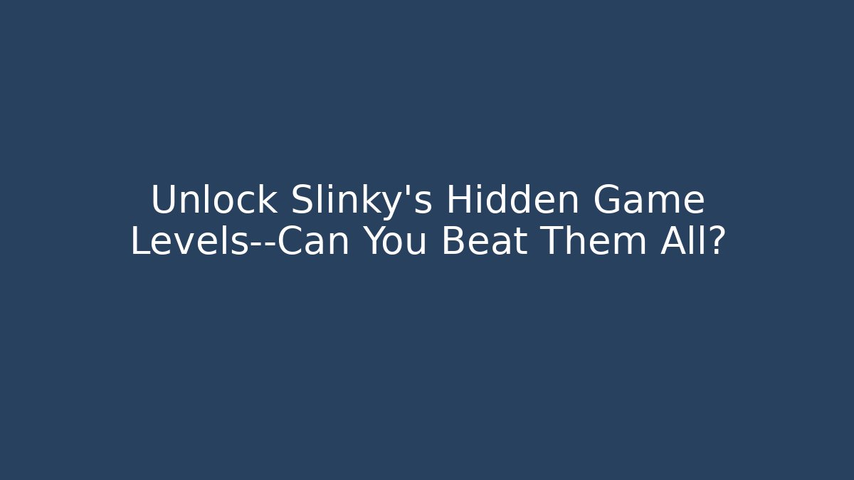 Unlock Slinky’s Hidden Game Levels—Can You Beat Them All?