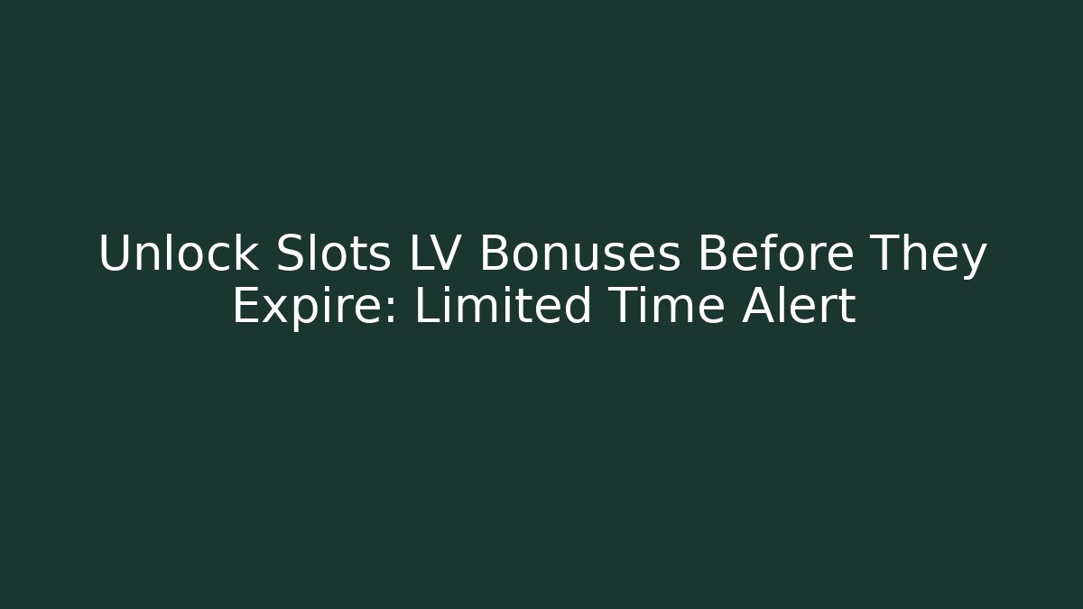 Unlock Slots LV Bonuses Before They Expire: Limited Time Alert - Critter Realm