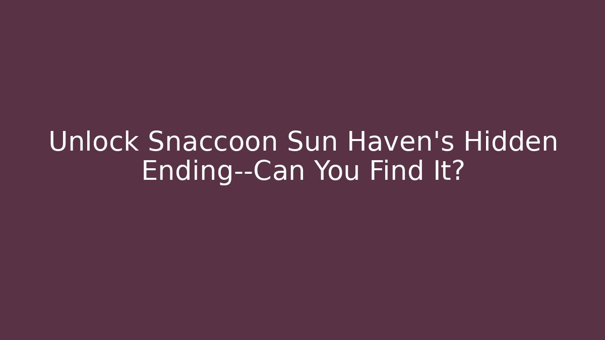 Unlock Snaccoon Sun Haven’s Hidden Ending—Can You Find It?