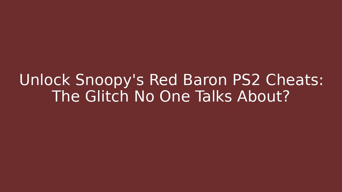 Unlock Snoopy's Red Baron PS2 Cheats: The Glitch No One Talks About?