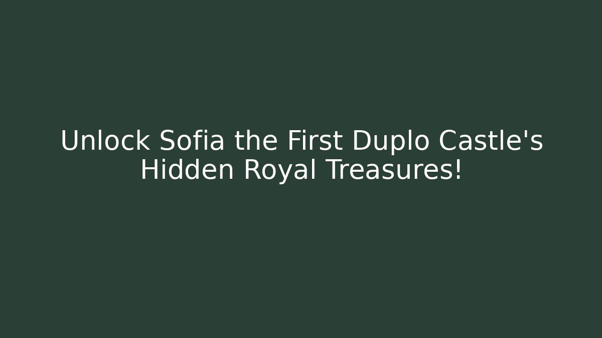 Unlock Sofia the First Duplo Castle's Hidden Royal Treasures! - Critter Realm