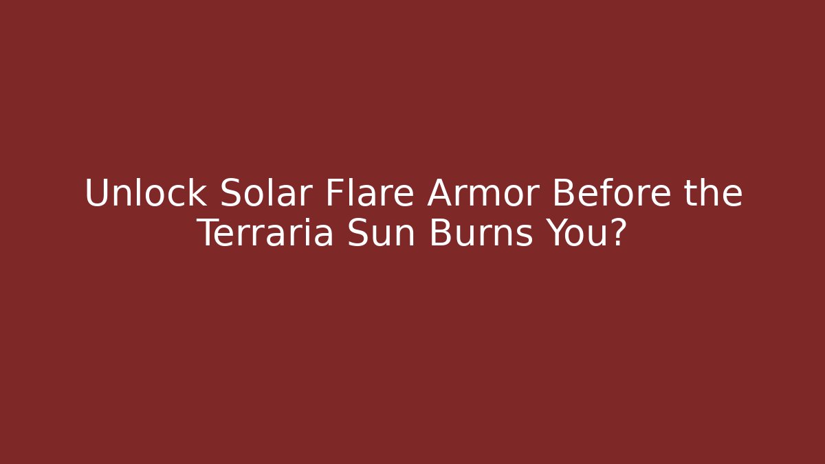 Unlock Solar Flare Armor Before the Terraria Sun Burns You?