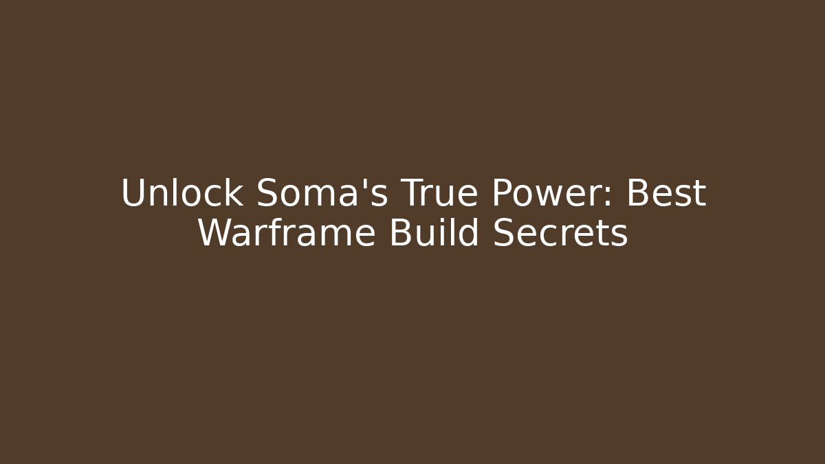 Unlock Soma's True Power: Best Warframe Build Secrets - Critter Realm