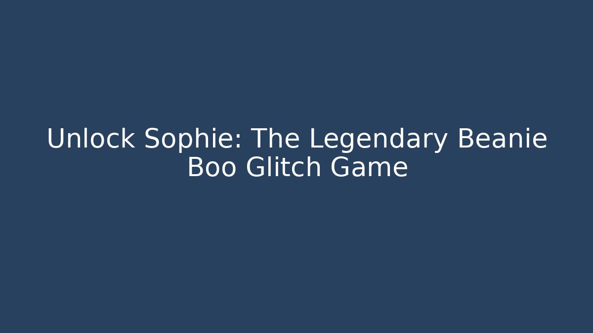 Unlock Sophie: The Legendary Beanie Boo Glitch Game