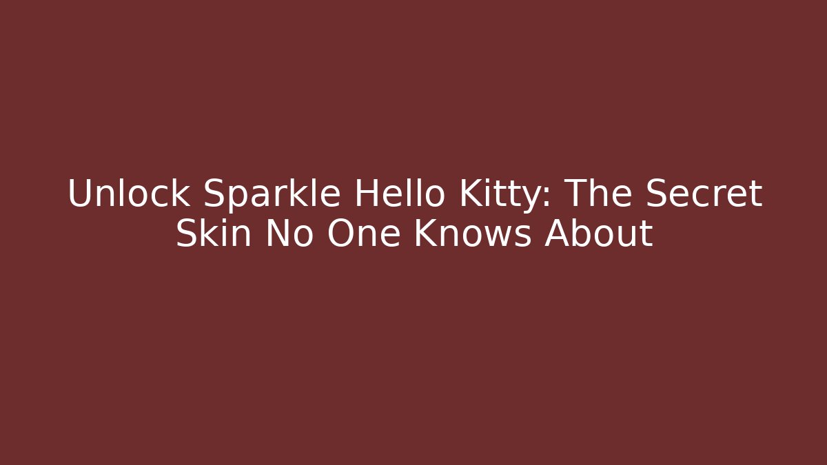 Unlock Sparkle Hello Kitty: The Secret Skin No One Knows About