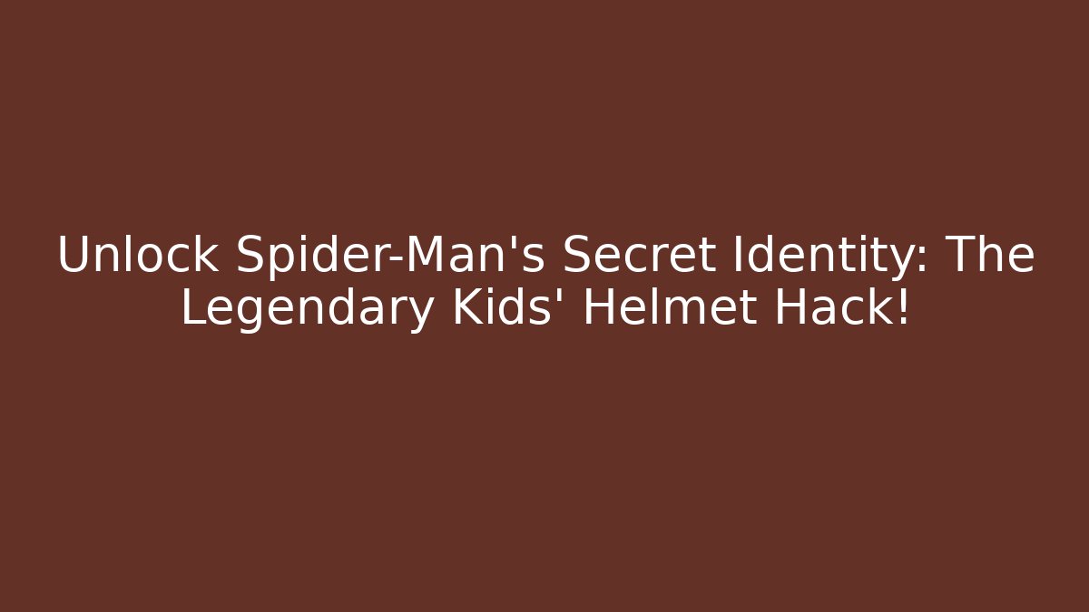 Unlock Spider-Man's Secret Identity: The Legendary Kids' Helmet Hack!