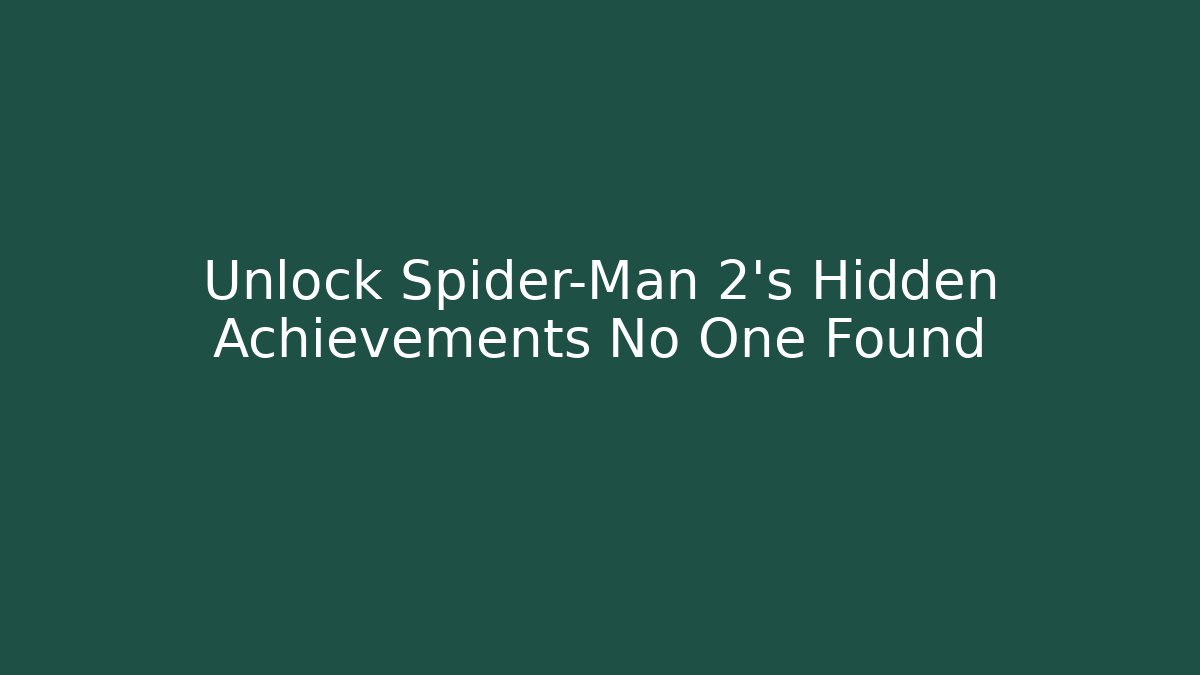 Unlock Spider-Man 2's Hidden Achievements No One Found - Critter Realm