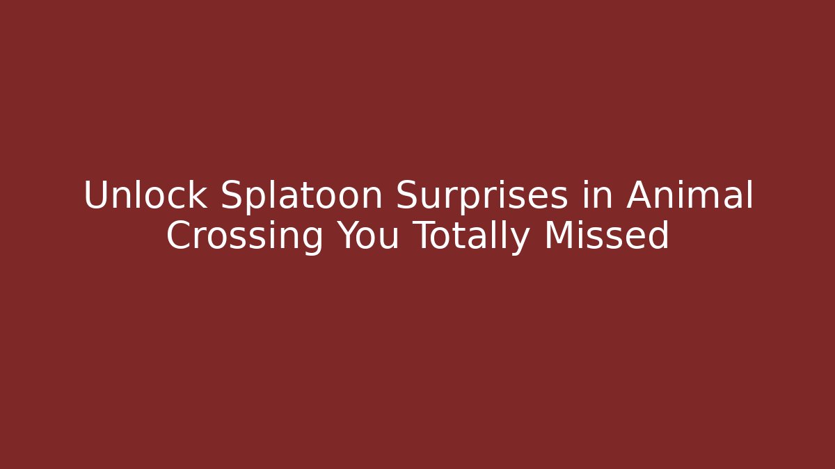 Unlock Splatoon Surprises in Animal Crossing You Totally Missed
