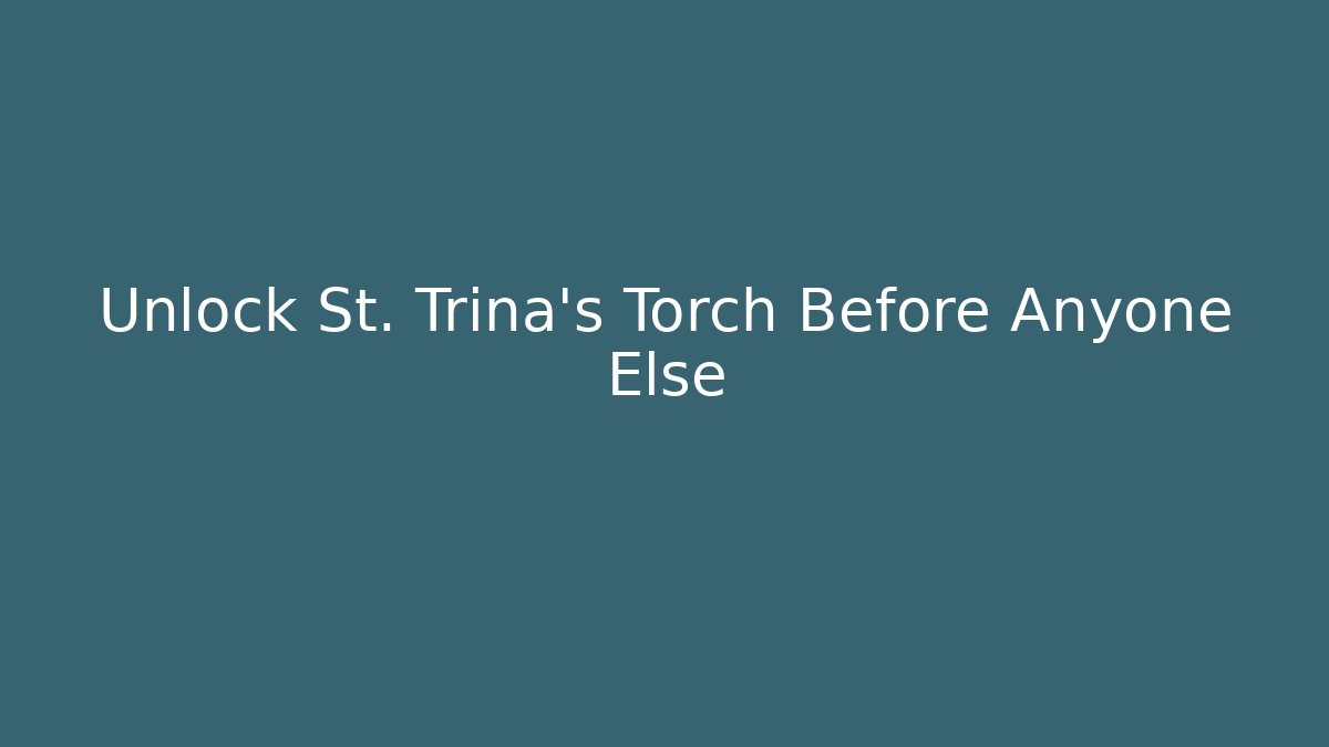 Unlock St. Trina's Torch Before Anyone Else