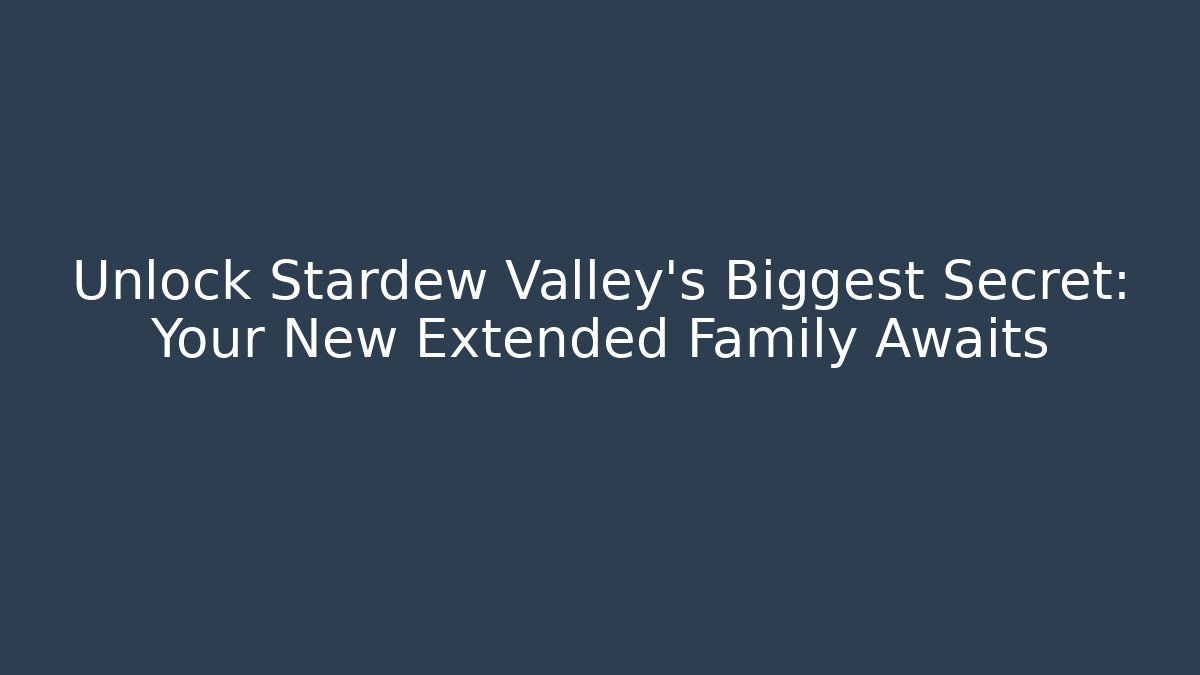 Unlock Stardew Valley's Biggest Secret: Your New Extended Family Awaits - Critter Realm