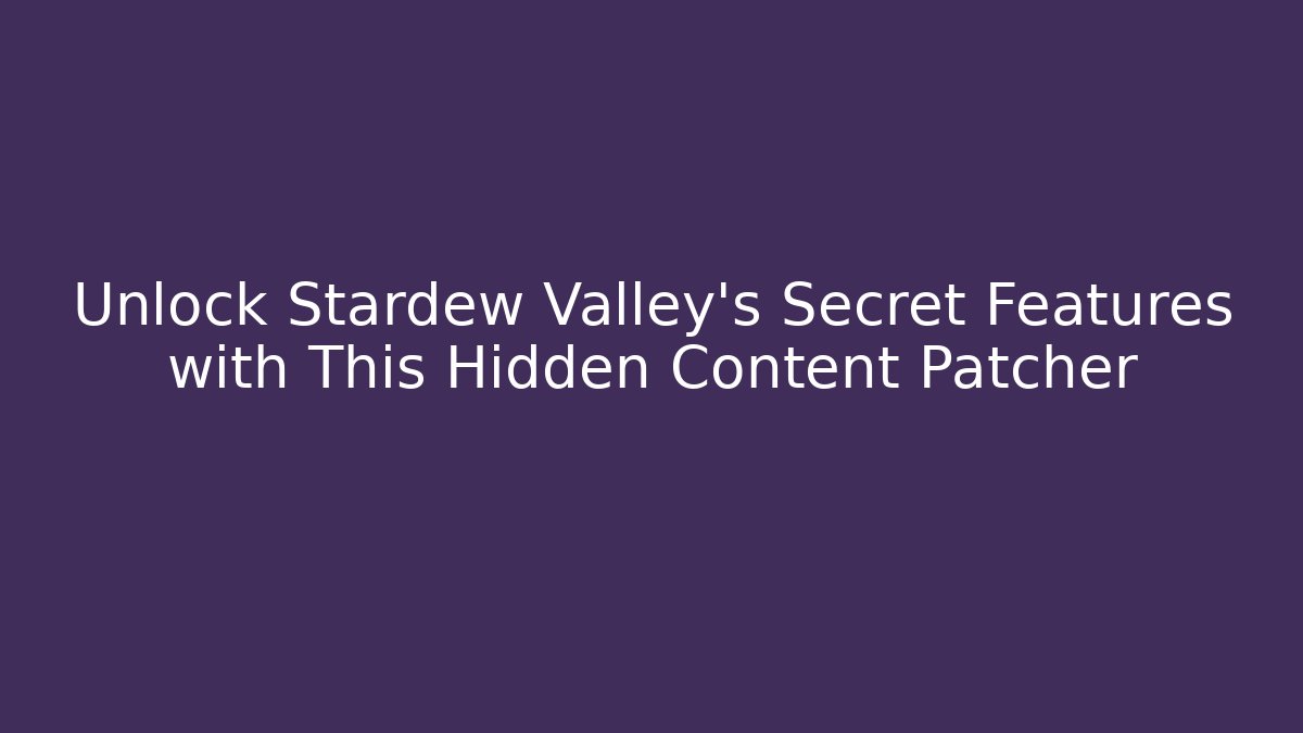 Unlock Stardew Valley's Secret Features with This Hidden Content Patcher