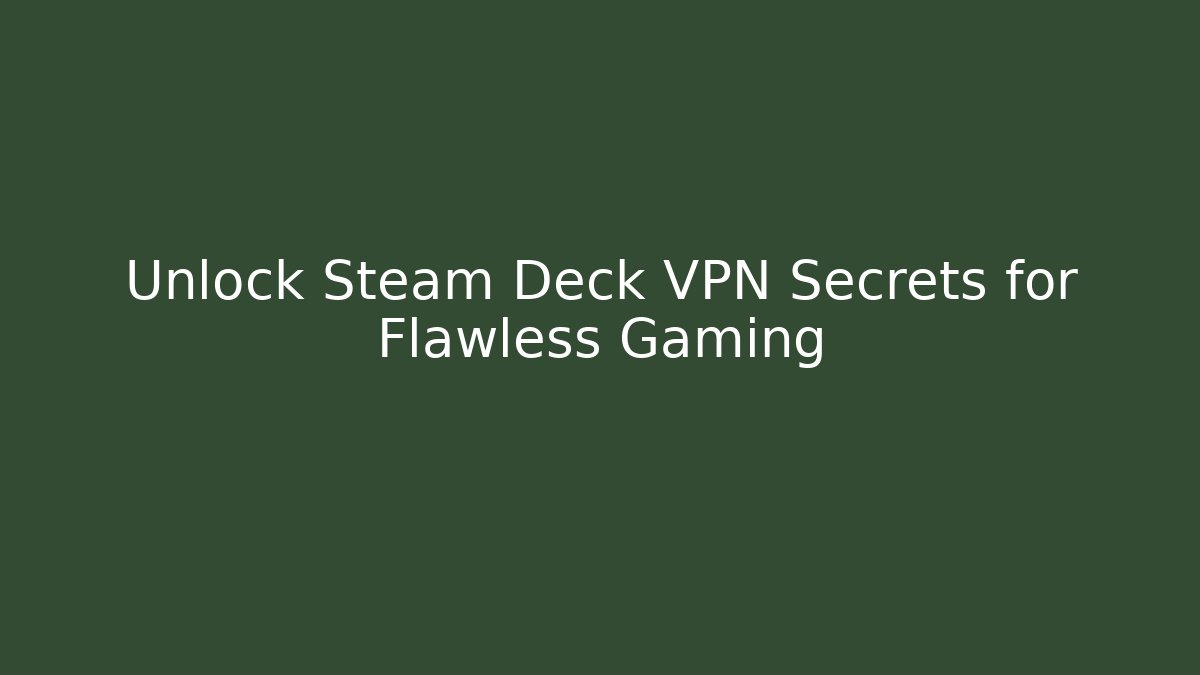 Unlock Steam Deck VPN Secrets for Flawless Gaming
