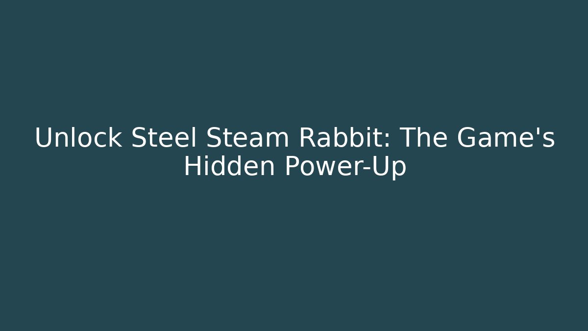 Unlock Steel Steam Rabbit: The Game’s Hidden Power-Up