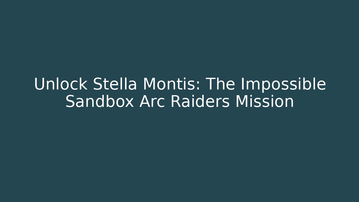 Unlock Stella Montis: The Impossible Sandbox Arc Raiders Mission - Critter Realm