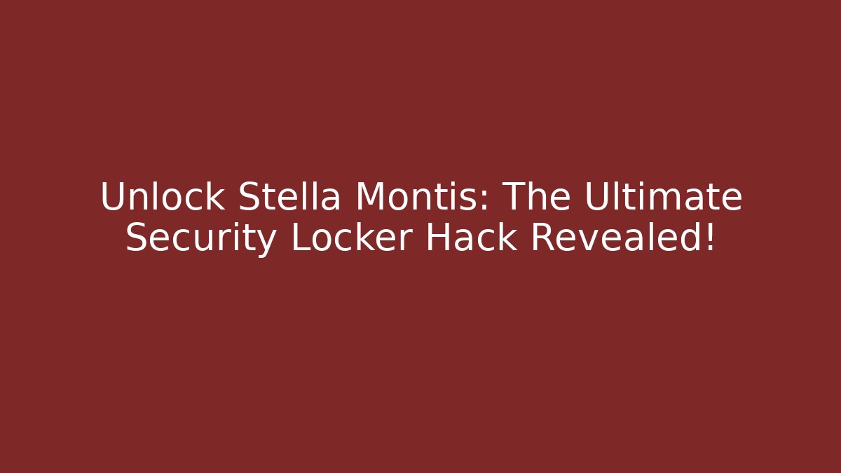 Unlock Stella Montis: The Ultimate Security Locker Hack Revealed!