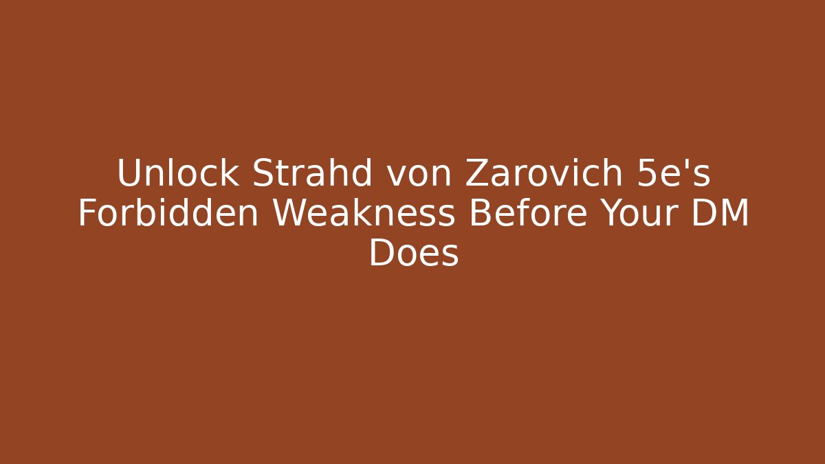 Unlock Strahd von Zarovich 5e's Forbidden Weakness Before Your DM Does