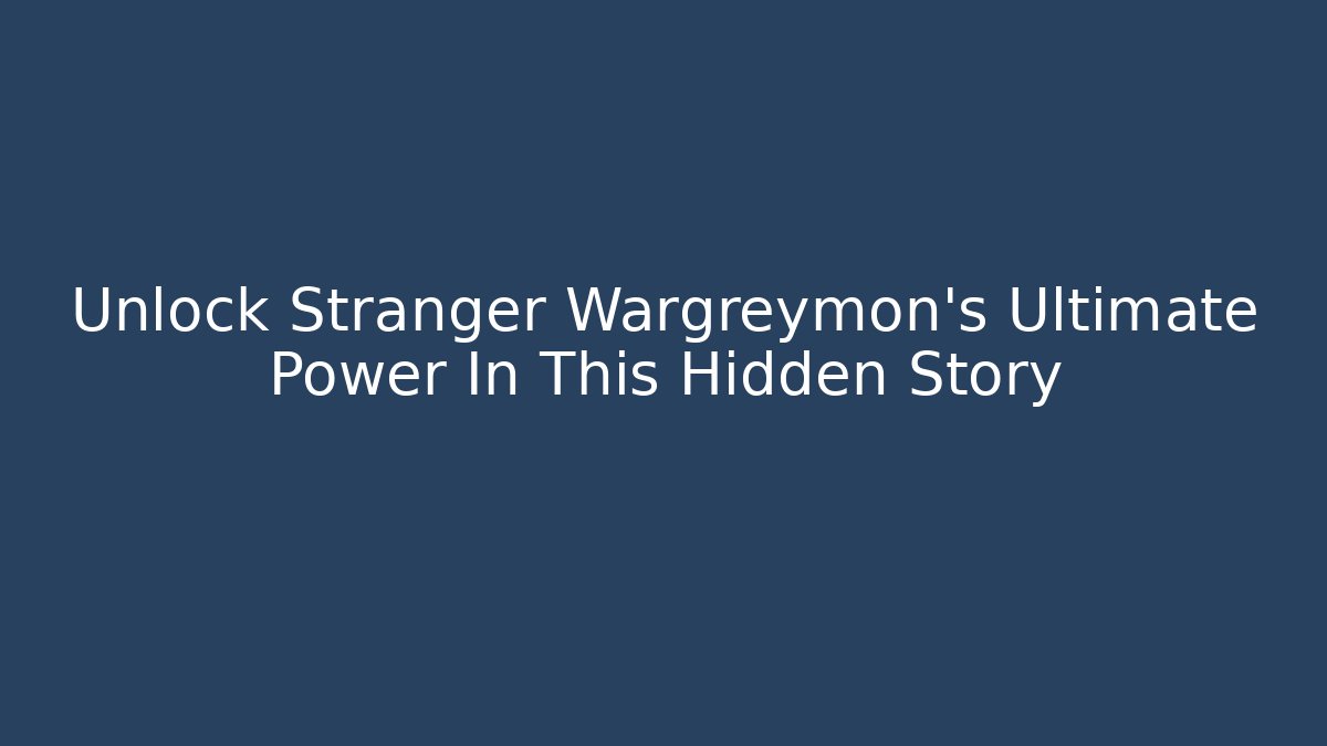 Unlock Stranger Wargreymon's Ultimate Power In This Hidden Story