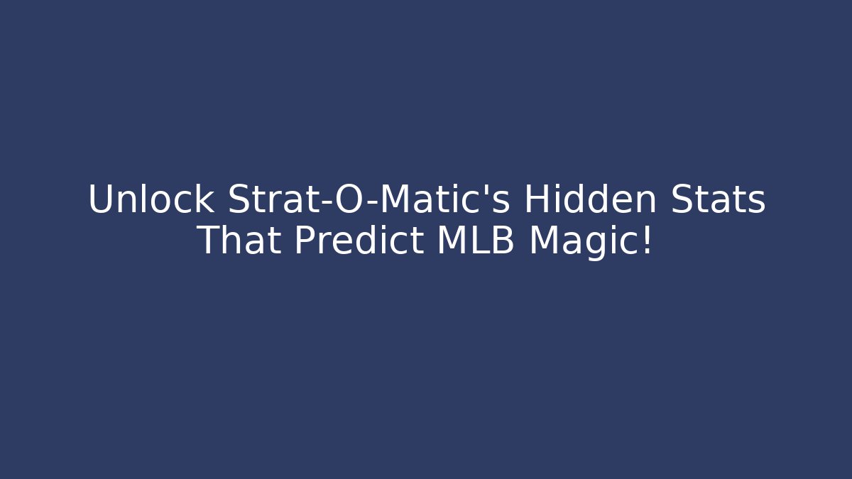 Unlock Strat-O-Matic's Hidden Stats That Predict MLB Magic!