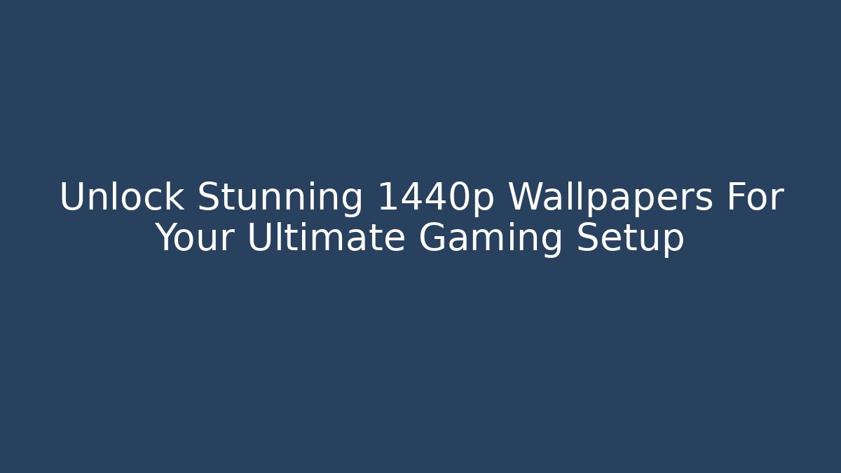 Unlock Stunning 1440p Wallpapers For Your Ultimate Gaming Setup - Critter Realm