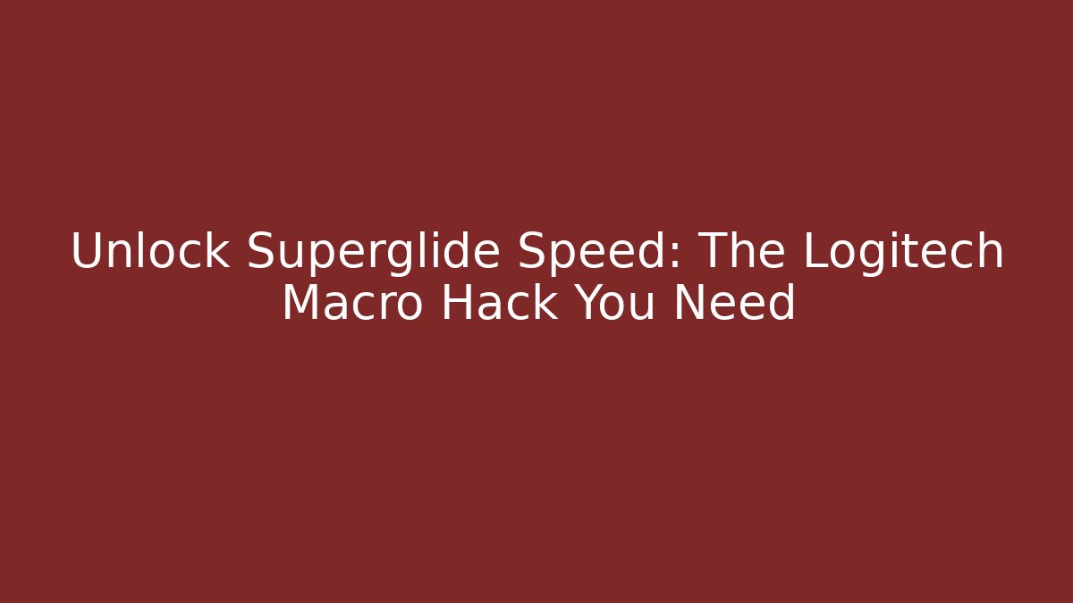 Unlock Superglide Speed: The Logitech Macro Hack You Need
